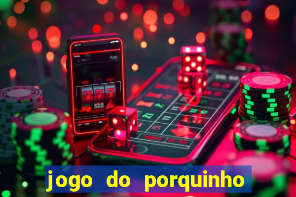 jogo do porquinho para ganhar dinheiro